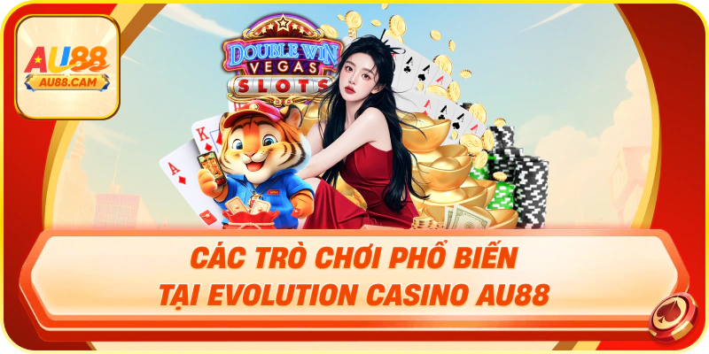 Các trò chơi phổ biến tại evolution casino au88