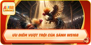 Ưu điểm vượt trội của sảnh ws168